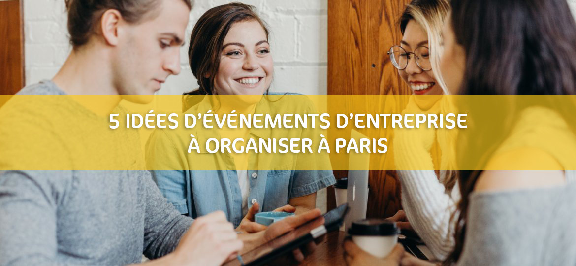 5 idées d'événements d'entreprise à organiser dans Paris